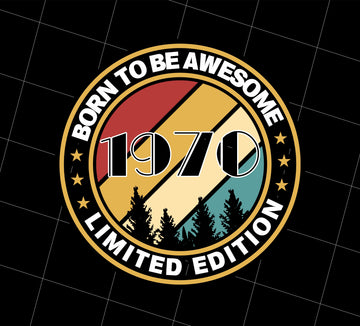 Born To Be Awesome Png, 1970 Vintage Png, Limited Edition Png, Png Printable, Digital File