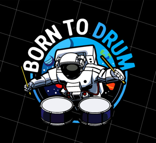 Born To Drum Png, Astronaut Gift Png, Drummer Love Png, Drum On Space Png, Png Printable, Digital File