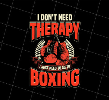 Boxing Therapy, Boxing Gloves Match Box Fighter Gift Png, Not Need Therapy, Png Printable, Digital File