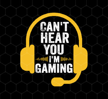 Can't Hear You, I'm Gaming, Funny Video Game, Video Game Player, Png Printable, Digital File