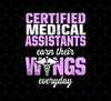 Certified Medical Assistants Earn Wings Everyday, CMA Certified, Doctor, Png Printable, Digital File