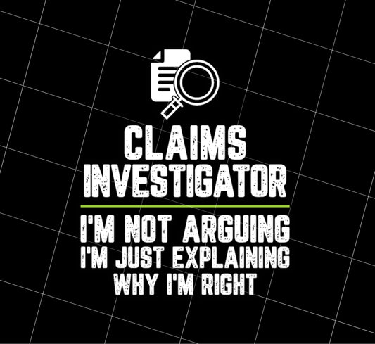 Claims Investigator Not Arguing Just Explaining Why Im Right Png, Not Arguing Png, Just Explain Png, I Am Right, PNG Printable, DIGITAL File
