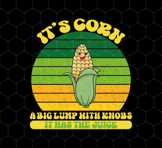 Corn Lover Png, Big Corn Png, Its Corn A Big Lump With Knobs It Has The Juice Png, Big Lump Png, Corn Knobs Png, Png Printable, Digital File