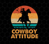 Cowboy Attitude Png, Retro Cowboy Png, Love Cowboy Png, Cowboy Vintage Png, Man Gift Png, My Cowboy Gift Png, Png Printable, Digital File