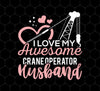 Crane Operator Wife, Husband Tower Crane, I Love My Awesome Crane, Png Printable, Digital File