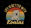 Cute Koalas Retro Life Is Better With Koalas Best For Gift, Png Printable, Digital File