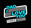 Dad I Love You Three Thousand, Fathers Day Gift, Love My Dad Ever, Png Printable, Digital File