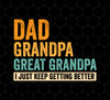Daddy Gift, Dad To Granpa To Great Grandpa, I Just Keep Getting Better, Png Printable, Digital File