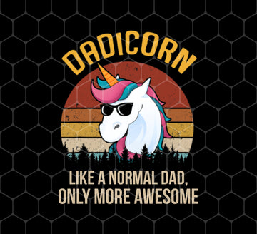 Dadicorn Cool Gift, Dadicorn Like A Normal Dad, Only More Awesome, Png Printable, Digital File