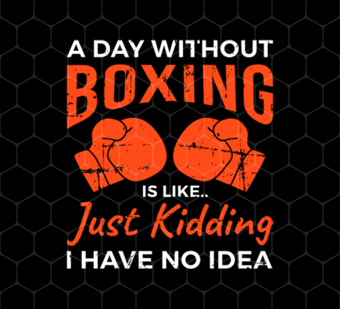 Day Without Boxing, Boxing Love Gift, Thai-Boxer, Kickboxer Lover, Png Printable, Digital File