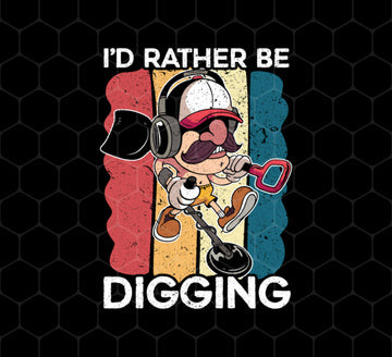 Digging, Digging Lover, I'd Rather Digging, Retro Digging Gift, Png Printable, Digital File