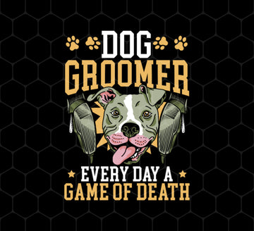 Dog Groomer Gift, Every Day A Game Of Death, Classic Dog, Love Groomer, Png Printable, Digital File