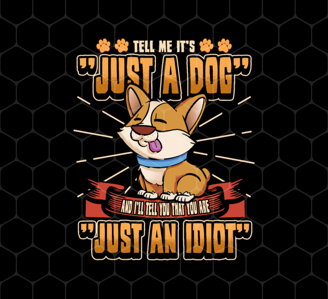 Products Dog Owner Gift, Dog Lover Gift, Funny Dog, Just A Dog, Just An Idiot, Png Printable, Digital File