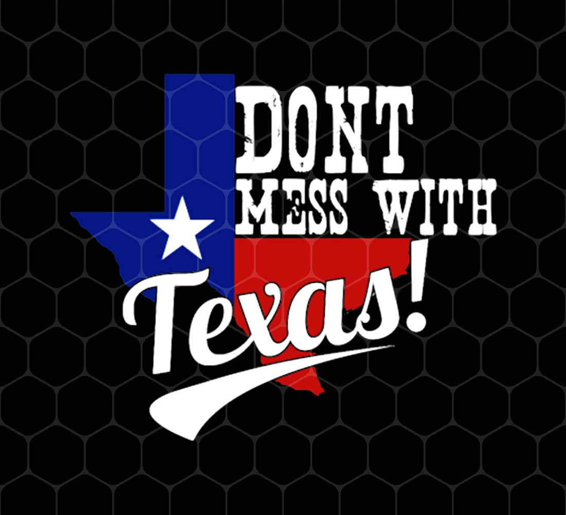 Products Don't Mess With Texas, Lone Star State, US State, Funny Not Texas, Png Printable, Digital File
