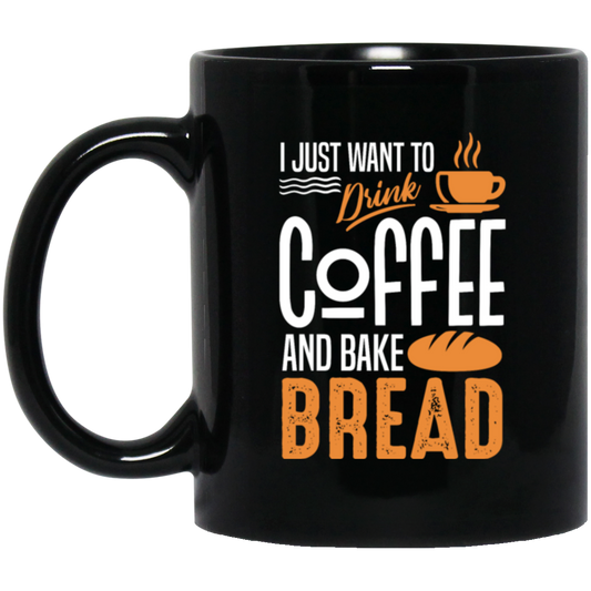 I Just Want To Drink Coffee And Bake Bread Baking