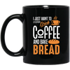 I Just Want To Drink Coffee And Bake Bread Baking
