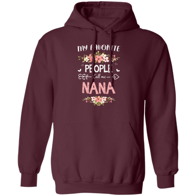 Nana Love Gift, My Favorite People Call Me Nana, Best Nana Ever, Grandma Gift Pullover Hoodie