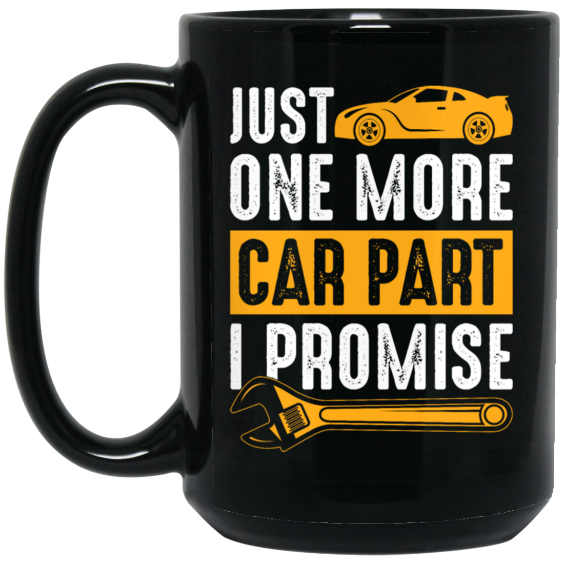 Car Lover Gift, Just One More Car Part I Promise, Yellow Car Part Love Gift Black Mug