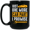 Car Lover Gift, Just One More Car Part I Promise, Yellow Car Part Love Gift Black Mug