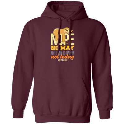 No Way Not Going To Happen Sloth Nope Not Today Gift Sloth Lover Pullover Hoodie