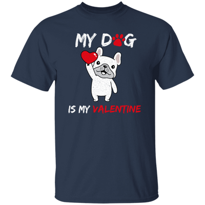 Valentine Gift My Dog Is My Valentine Love Dog Gift