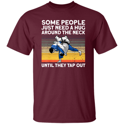 Some People Just Need A Hug Around The Neck, Until They Tap Out, Retro Martial Art Unisex T-Shirt