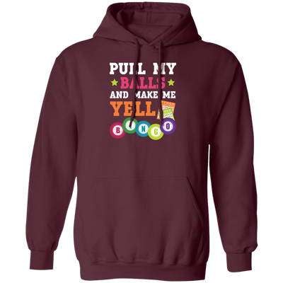 Gamble Gift, Pull My Balls And Make Me Yell Bingo, Play Gamble Game Pullover Hoodie