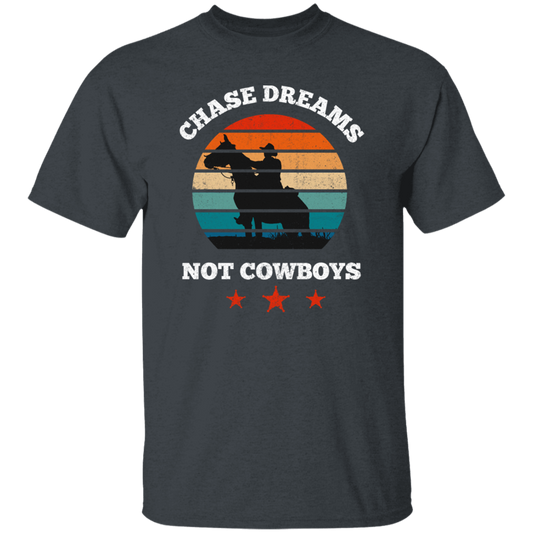 Be Love Your Life, Chase Dream, Not Cowboys, Best Gift For You, Best Dream Unisex T-Shirt