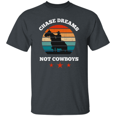 Be Love Your Life, Chase Dream, Not Cowboys, Best Gift For You, Best Dream Unisex T-Shirt