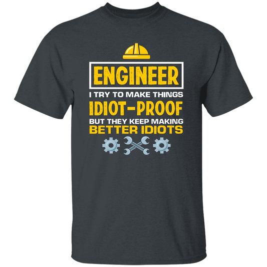 Engineer I Try To Make Things Idiot Proof But They Kepp Making Better Idiots