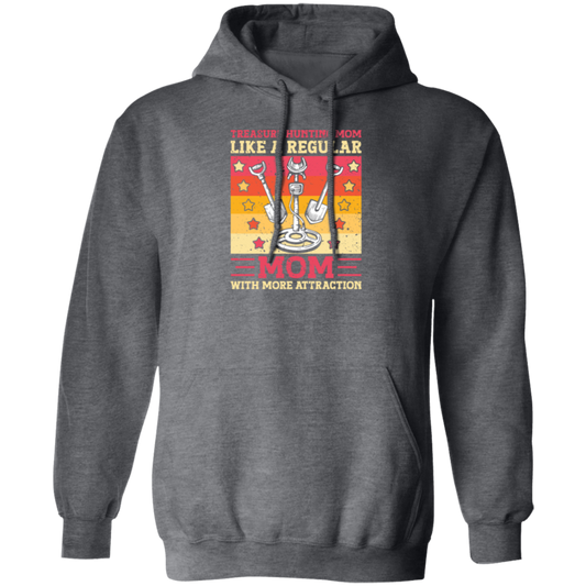 Treasure Hunting Mom Like A Regular, Mom With More Attraction Gift Pullover Hoodie