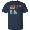 Funny Car I Do Stupid Things In The Garage Gift Unisex T-Shirt