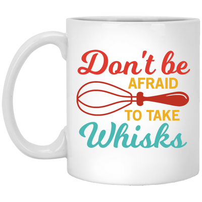 Do Not Be Afraid To Take Whisks Love To Cook