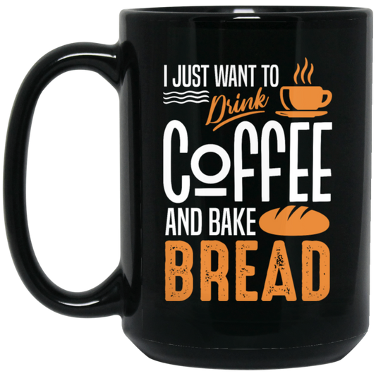 I Just Want To Drink Coffee And Bake Bread Baking