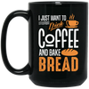 I Just Want To Drink Coffee And Bake Bread Baking