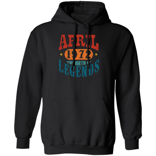 April 1972 Birth of Legend Birthday Gift Happy Lover Funny Pullover Hoodie