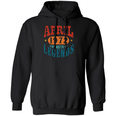 April 1972 Birth of Legend Birthday Gift Happy Lover Funny Pullover Hoodie