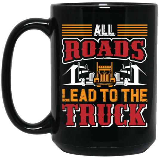 Love Truck, All Roads Lead To The Truck, Best Retro Truck Lover Gift Black Mug