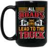 Love Truck, All Roads Lead To The Truck, Best Retro Truck Lover Gift Black Mug