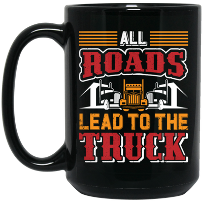 Love Truck, All Roads Lead To The Truck, Best Retro Truck Lover Gift Black Mug