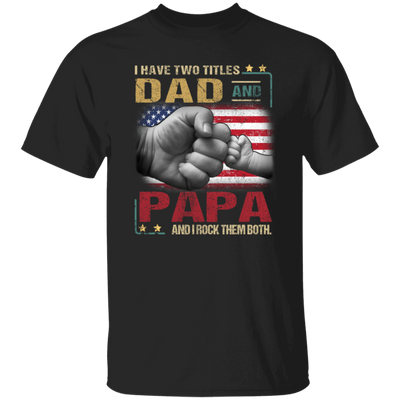 Papa Gift Daddy And Son, I Have Two Titles Dad And Papa, I Rock Them Both