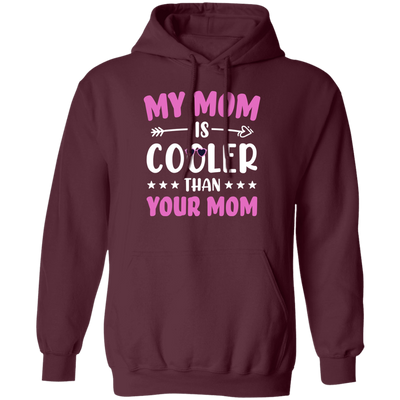 My Best Mom, My Mom Is Cooler Than Your Mom, Best Love Gift For Mother's Day Pullover Hoodie