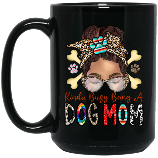 Dog Lover, Kinda Busy Being A Dog Mom, Best Dog Mom, Love Dog Like Mom Black Mug