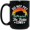 Love The Cow, Do Not Pet The Fluffy Cows, Retro Cows Lover, Vintage Black Mug