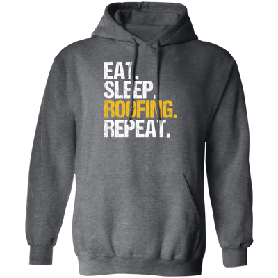 Eat Sleep Roofing Repeat, Roofer Gift, Roof Love Gift, Contractor Gift, Roof Tiler Pullover Hoodie