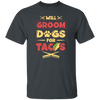 Dog Gift, Grooming Dog For Tacos, Love Tacos Food Giftm Groom Love Gift Unisex T-Shirt