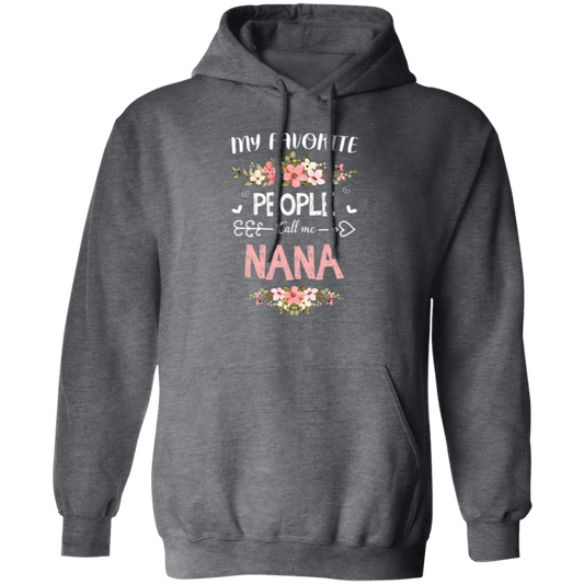 Nana Love Gift, My Favorite People Call Me Nana, Best Nana Ever, Grandma Gift Pullover Hoodie