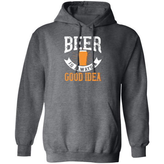 Funny Beer Lover, Beer is Always A Good Idea, Best Beer Pullover Hoodie