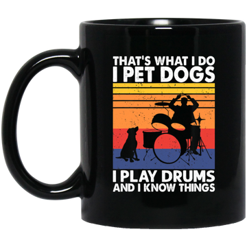 That What I Do I Pet Dogs I Play Drums