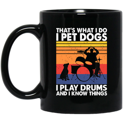 That What I Do I Pet Dogs I Play Drums